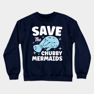 Save The Chubby Mermaids Manatee Crewneck Sweatshirt